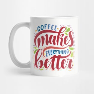 Coffee Makes Everything Better Mug